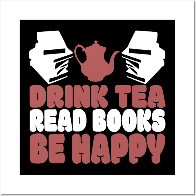 Drink Tea Read Books Be Happy Novelty Tea and Reading Wall Art by TheLostLatticework